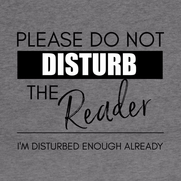 Do Not Disturb the Reader by Bookworm Apparel